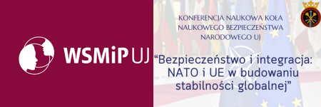 Konferencja Naukowa Koła Bezpieczeństwa Narodowego UJ ‘‘Bezpieczeństwo i integracja: NATO i UE w budowaniu stabilności globalnej’’